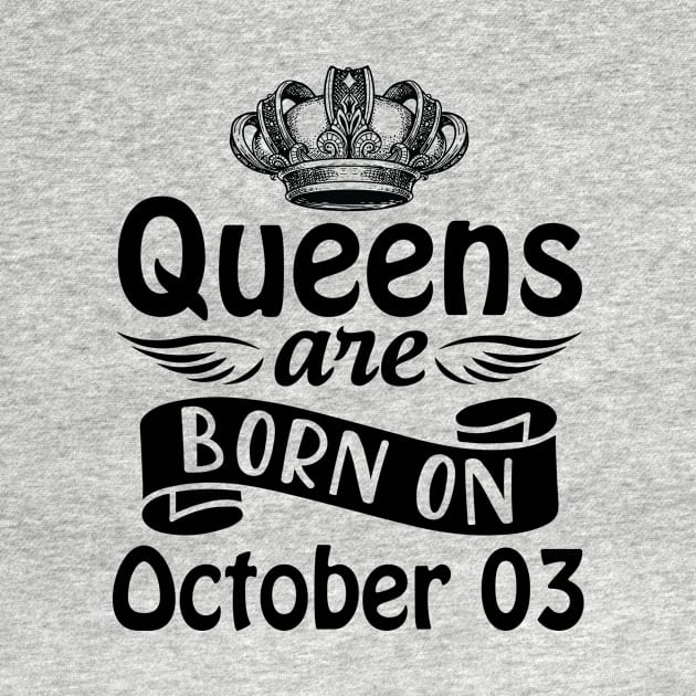 Queens Are Born On October 03 Happy Birthday To Me You Mommy Nana Aunt Sister Daughter Wife by joandraelliot